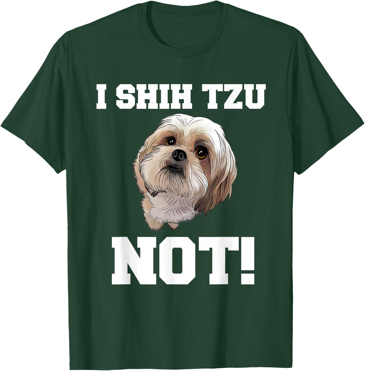 Funny Dog T Shirt I Shih TZU NOT Dog Puppy Shirt T-Shirt - T-Shirt | Forest