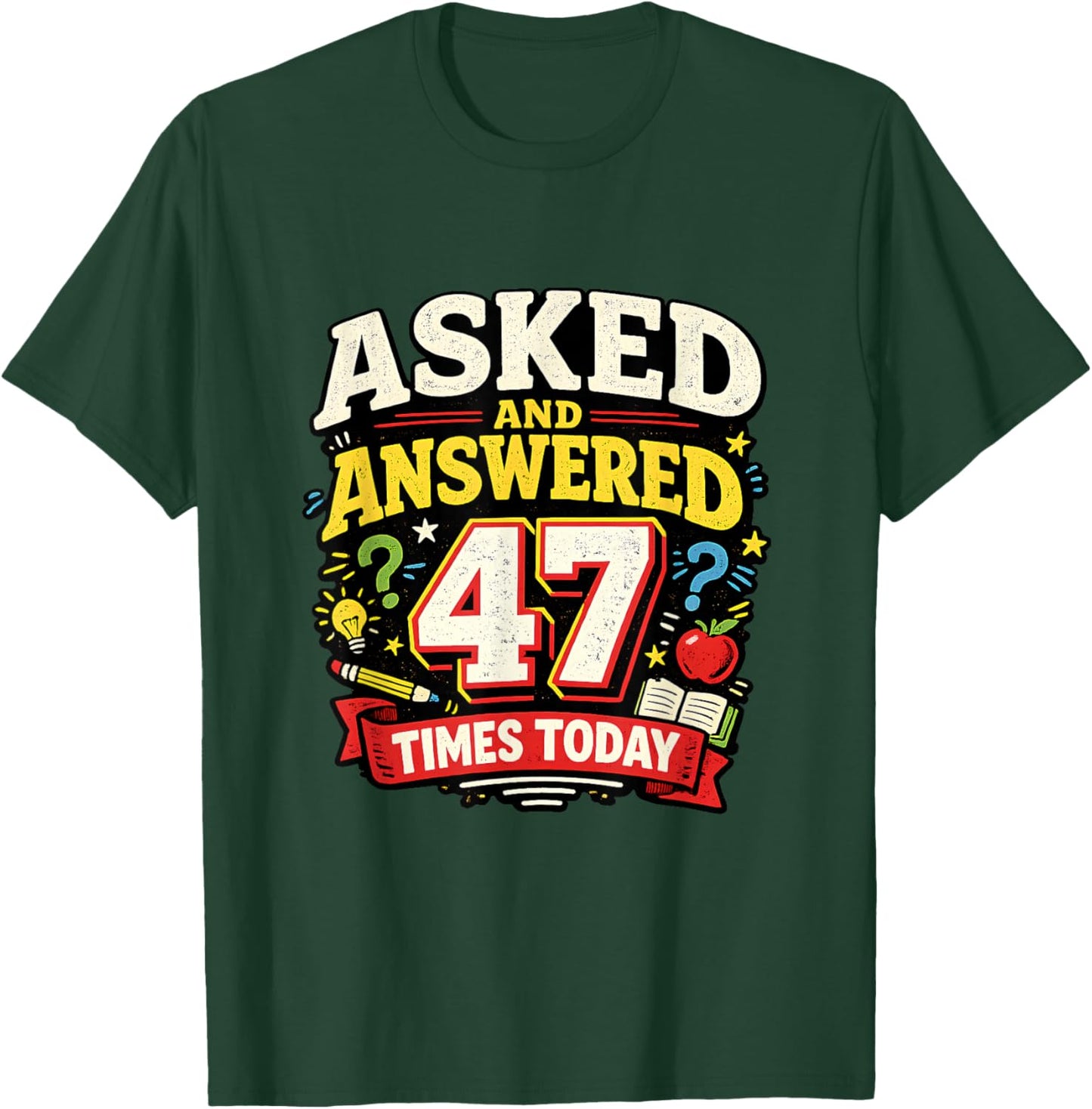 Asked and Answered 47 Times Today Funny Teacher T-Shirt - T-Shirt | Forest