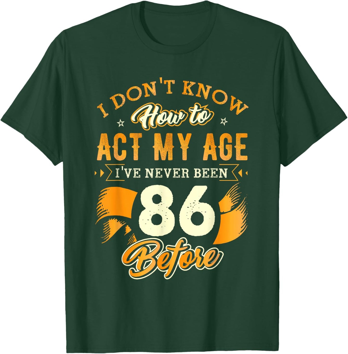 86th Birthday Gifts Funny How To Act My Age 86 Years Old D1 T-Shirt - T-Shirt | Forest