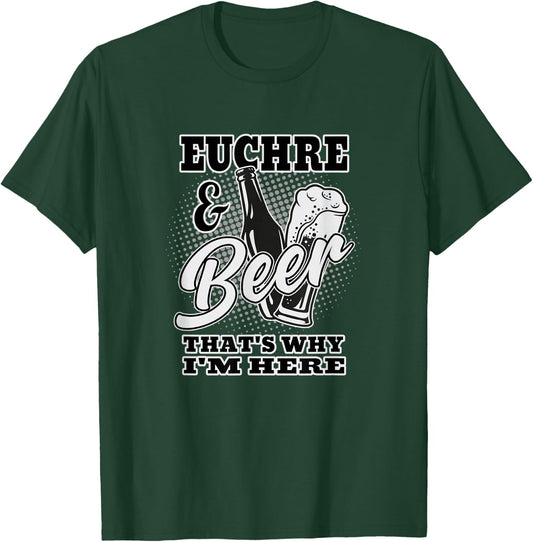 Euchre and Beer That's Why I'm Here T-Shirt - T-Shirt | Forest