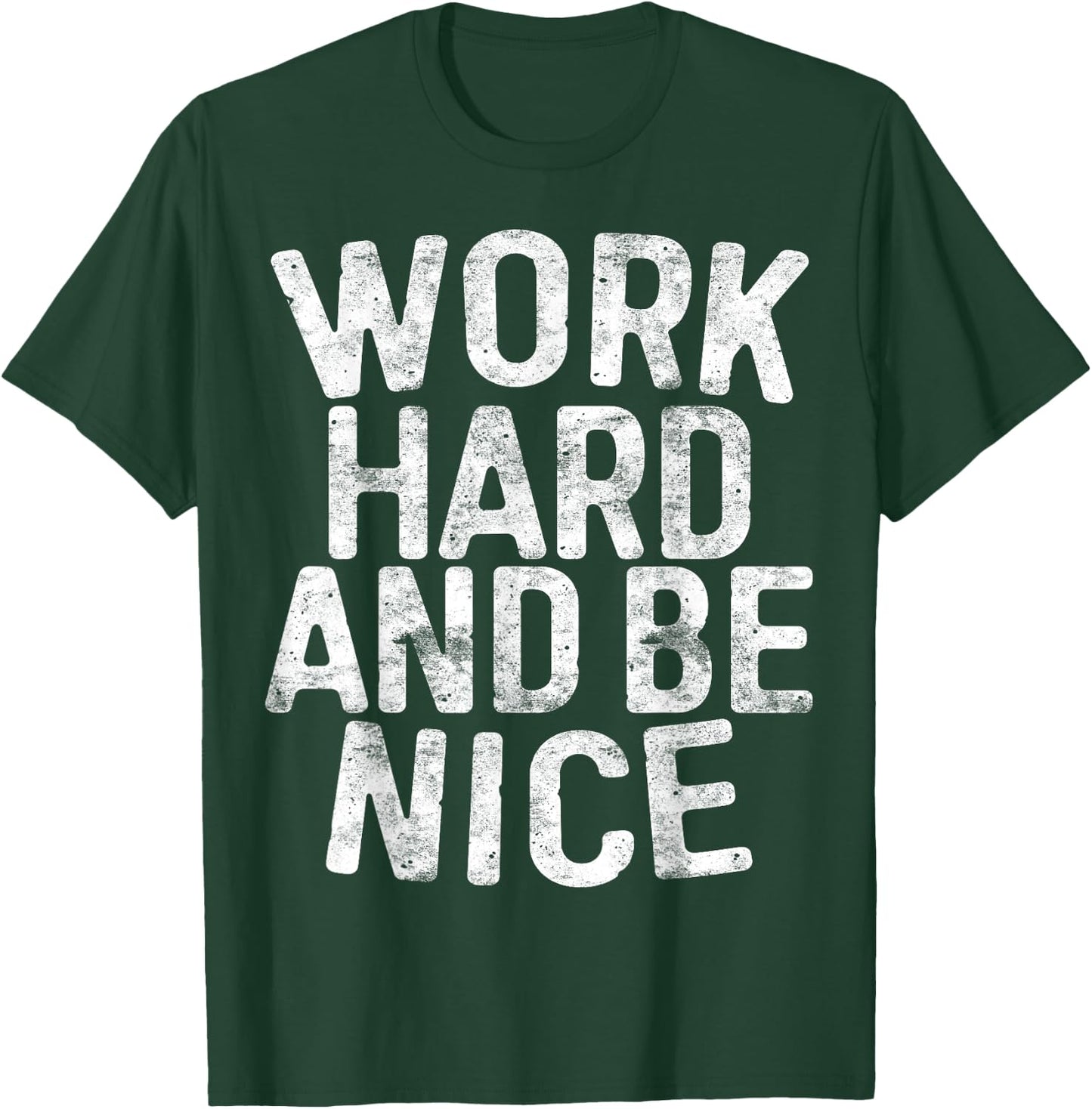 Work Hard And Be Nice Motivational Shirt T-Shirt - T-Shirt | Forest