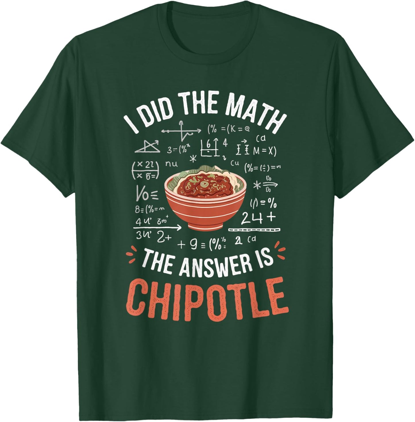 Food Lovers I Did The Math Answer Is Chipotle T-Shirt - T-Shirt | Forest