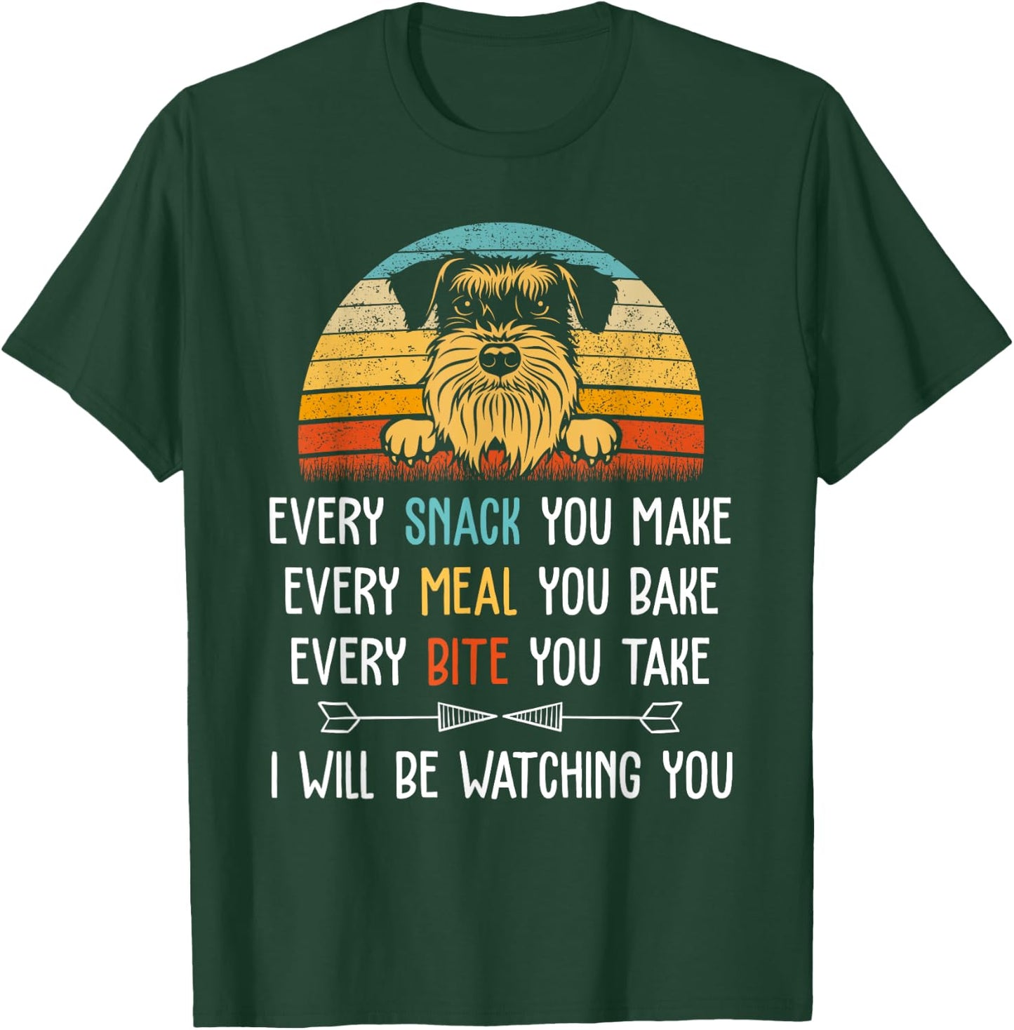 schnauzer Every Snack You Make Every Meal You Bake schnauzer T-Shirt - T-Shirt | Forest