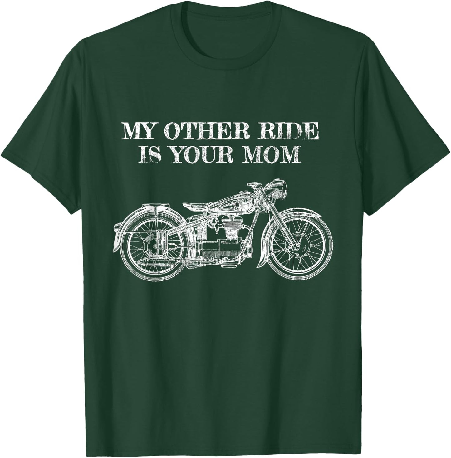 My Other Ride Is Your Mom - Motorcycle T-Shirt - T-Shirt | Forest