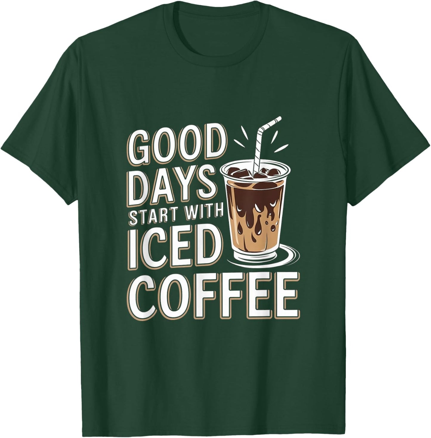 Good Days Start With Iced Coffee Cold Brew T-Shirt - T-Shirt | Forest