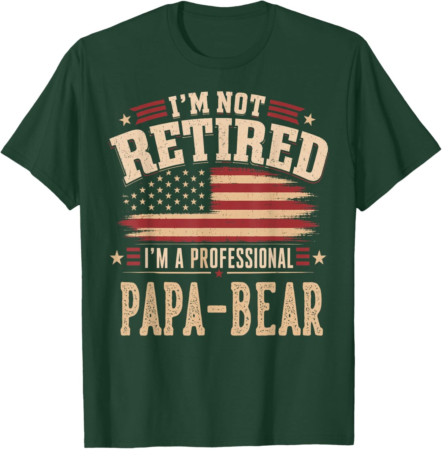 I’m Not Retired I’m A Professional PAPA-Bear Fathers Day T-Shirt - T-Shirt | Forest