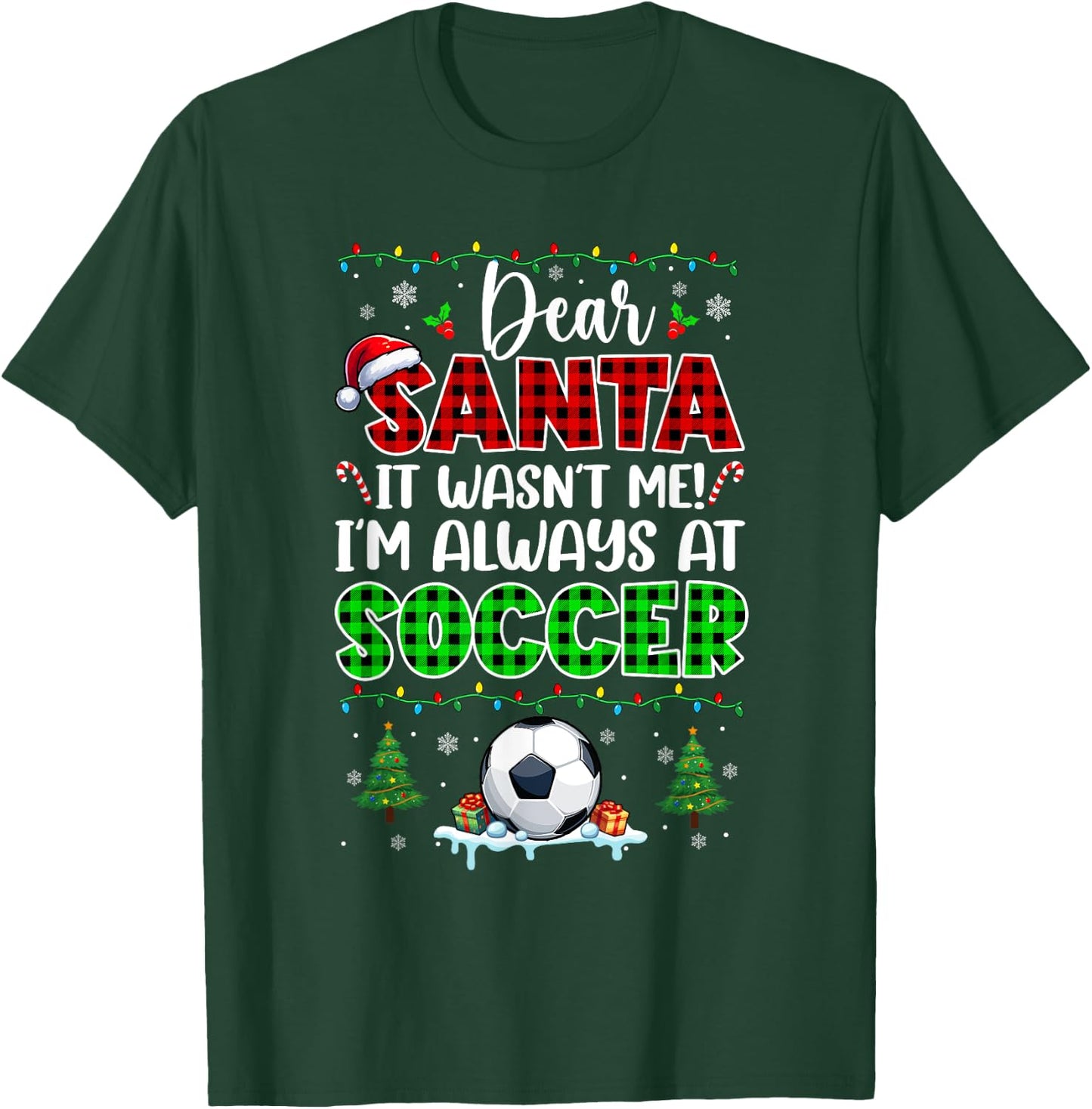Wasn't Me I'm Always At Soccer Christmas Player Lover T-Shirt - T-Shirt | Forest