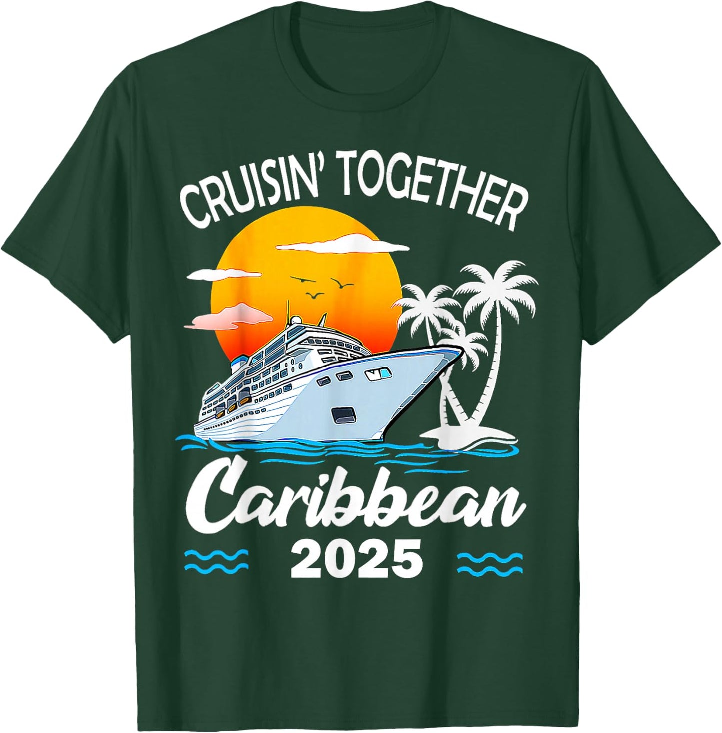 Cruisin Together Caribbean Cruise 2025 Family Vacation T-Shirt - T-Shirt | Forest