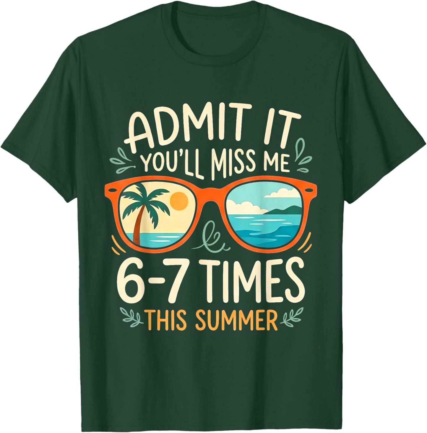 Admit It You'll Miss Me 6-7 Times This Summer Funny Last Day T-Shirt - T-Shirt | Forest