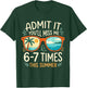 Admit It You'll Miss Me 6-7 Times This Summer Funny Last Day T-Shirt - T-Shirt | Forest
