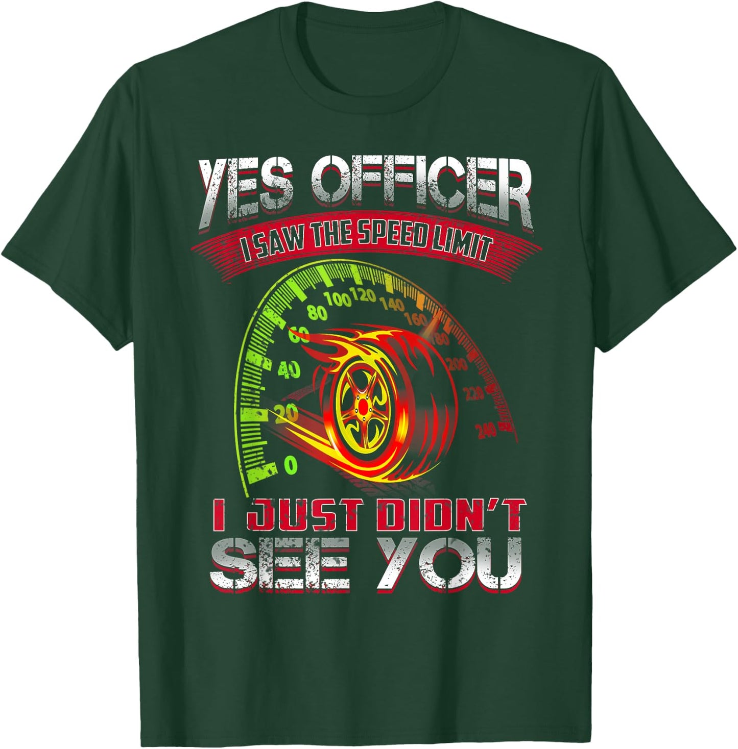 Yes Officer I Saw The Speed Limit I Just Didn't See You T-Shirt - T-Shirt | Forest