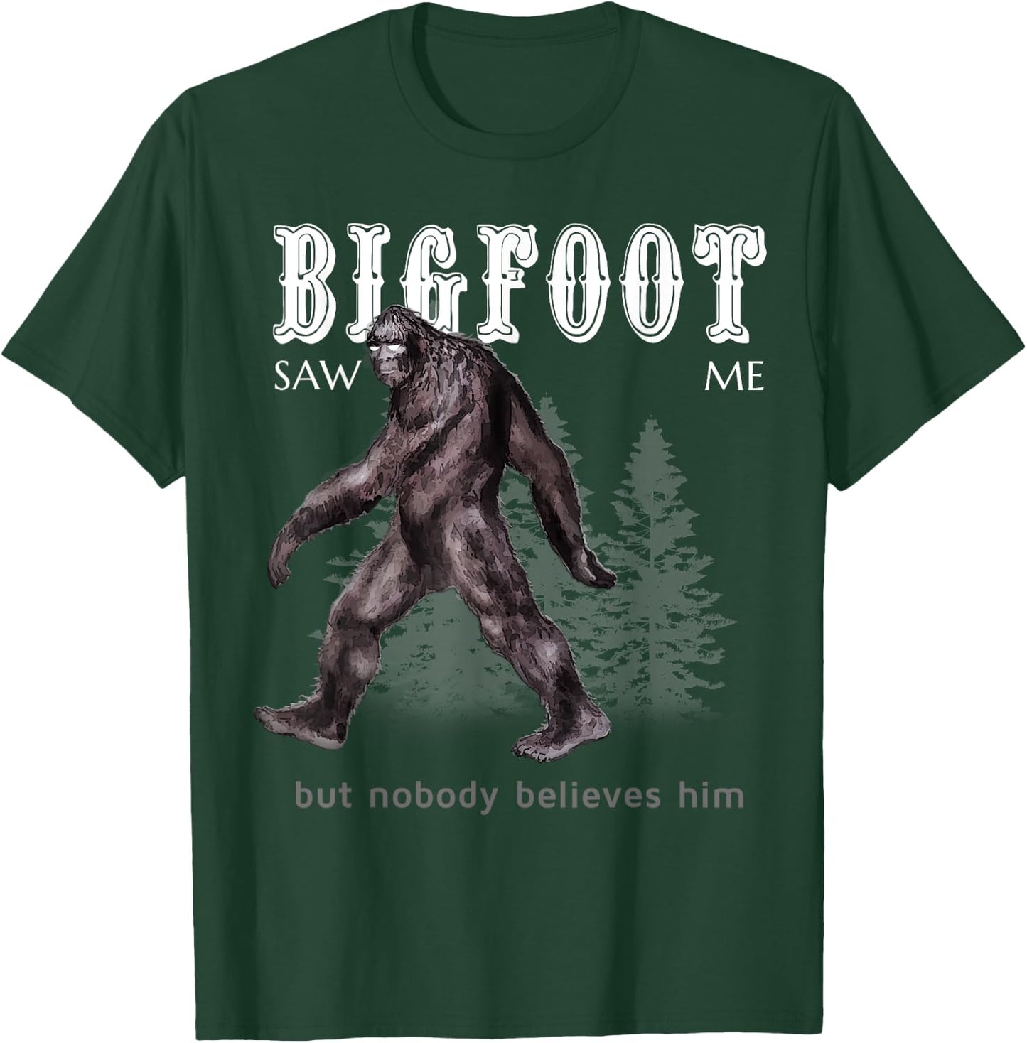 Bigfoot Saw Me But Nobody Believes Him Funny T-Shirt - T-Shirt | Forest