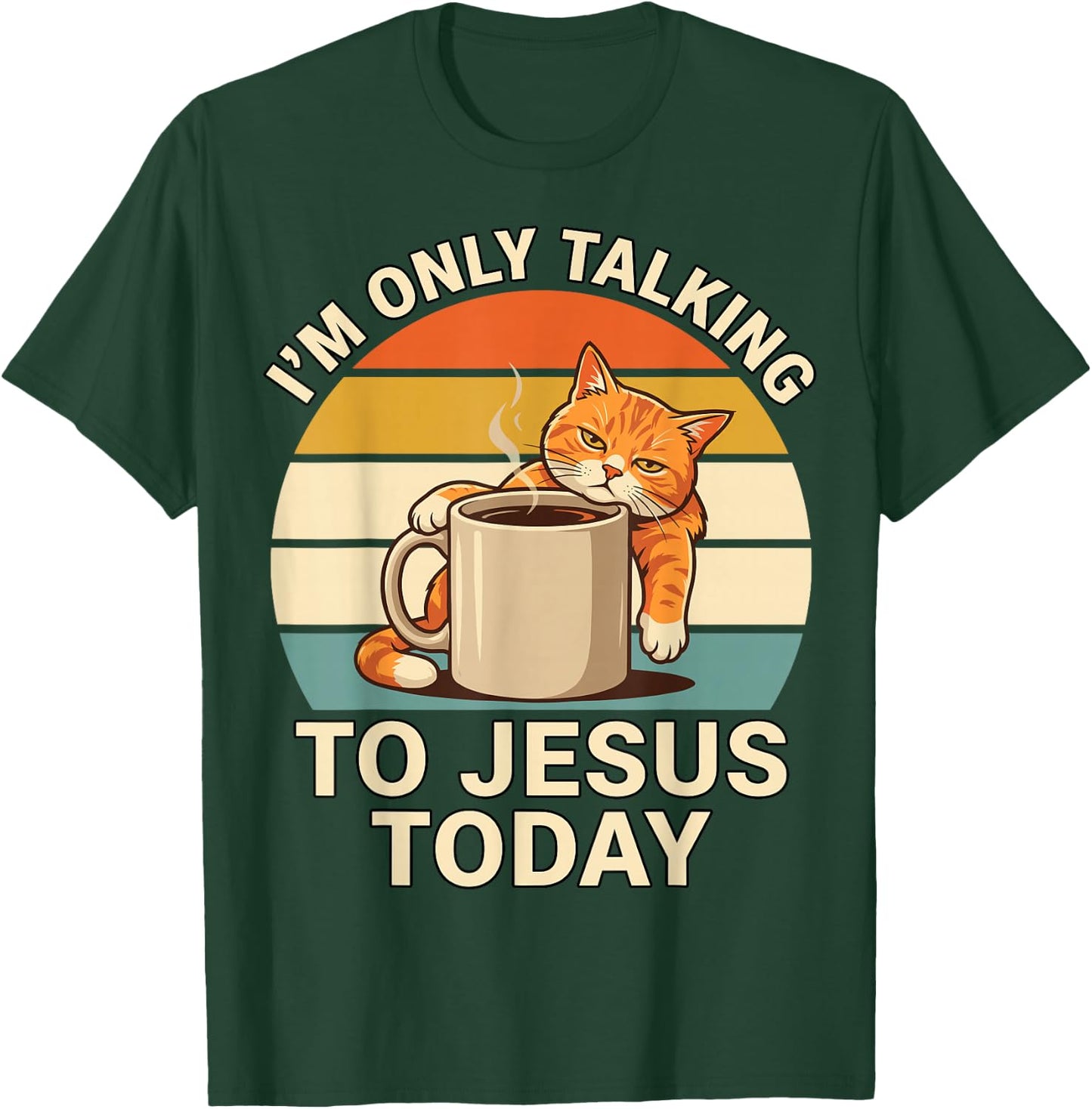 I'm Only Talking to Jesus Today Cat Coffee Funny Mood T-Shirt - T-Shirt | Forest