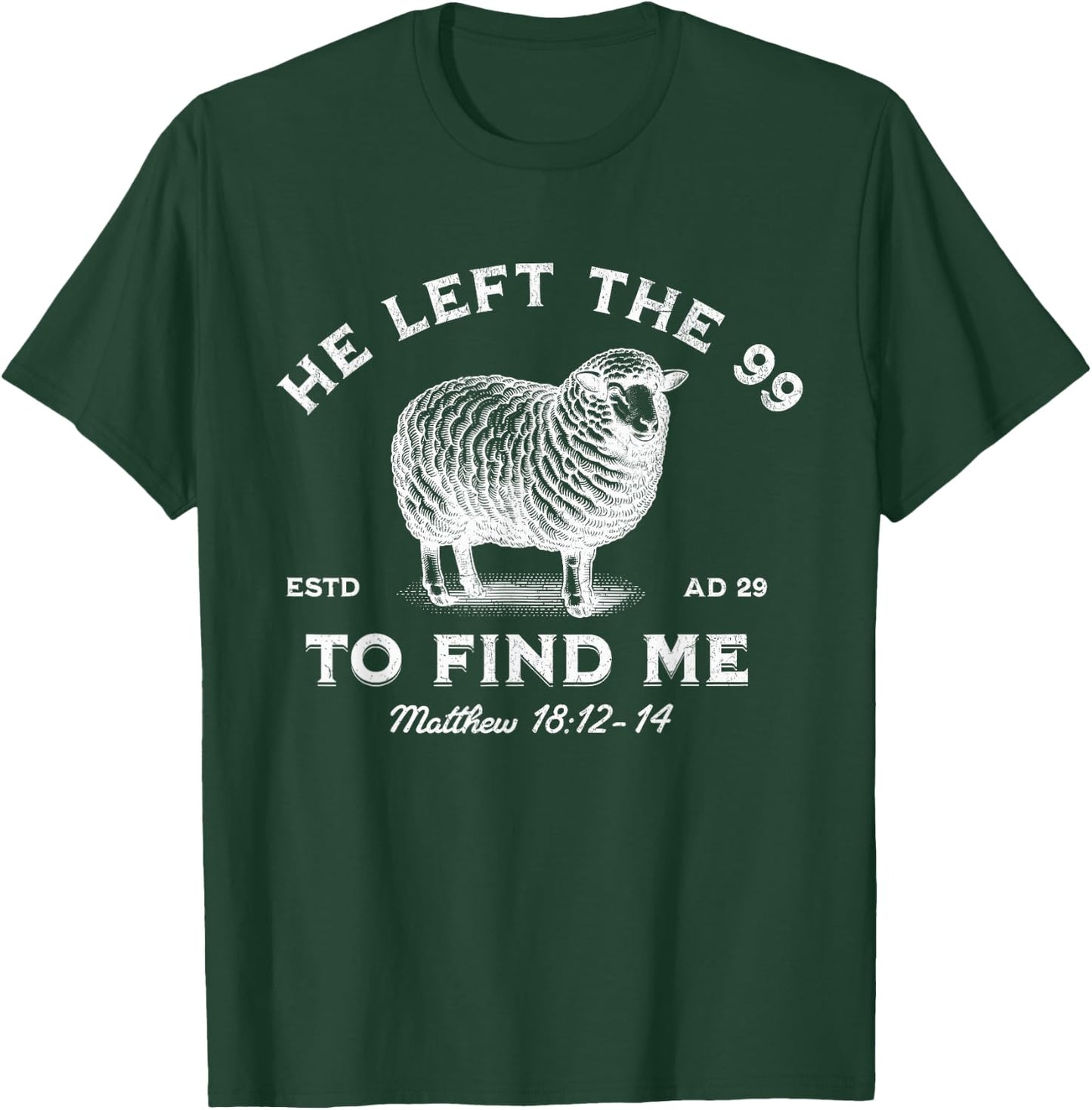 He Left The 99 To Find Me The Lord is My Shepherd T-Shirt - T-Shirt | Forest