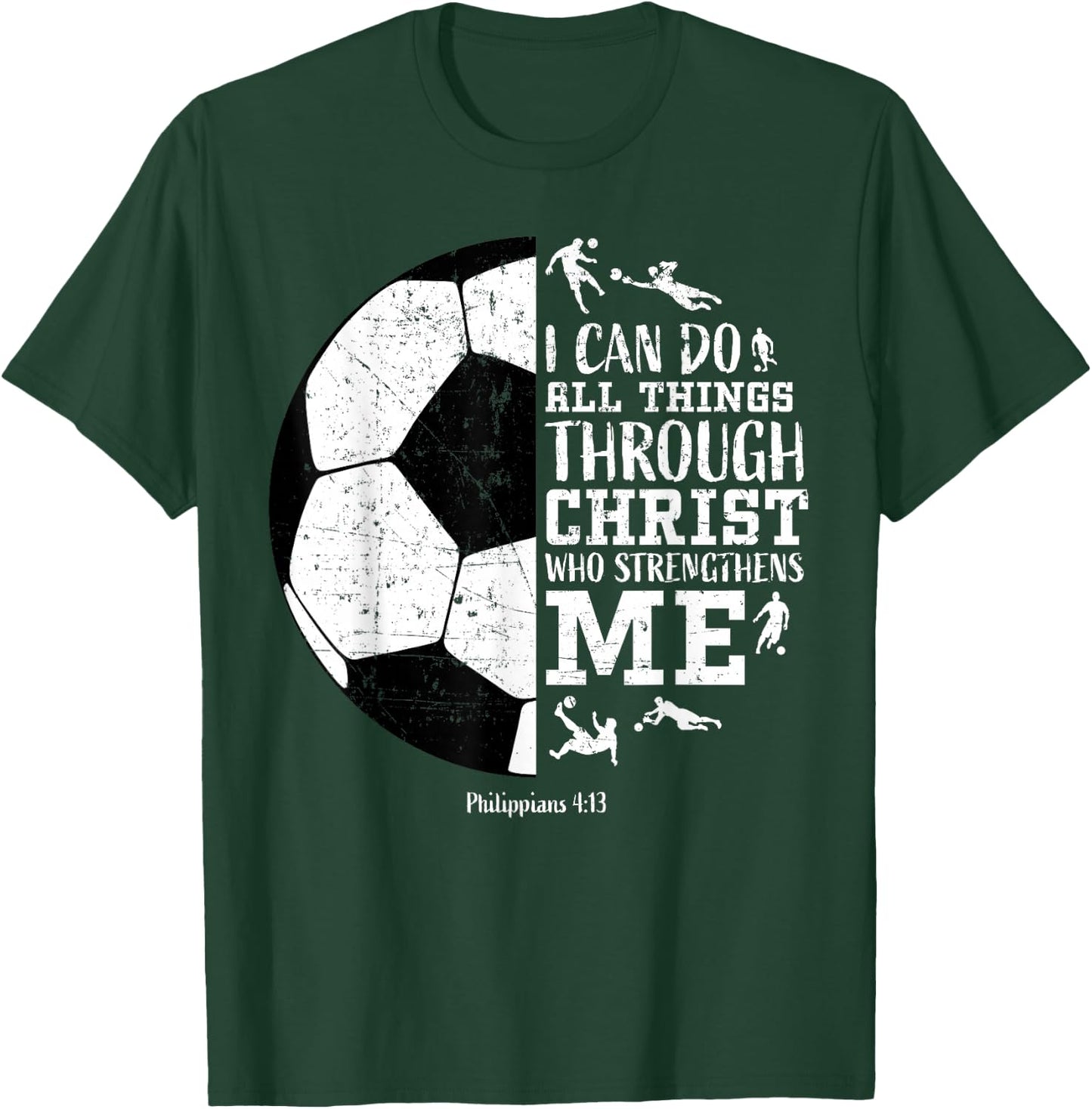 Christian Soccer Faith Graphic Bible Verse Philippians 4:13 T-Shirt - T-Shirt | Forest