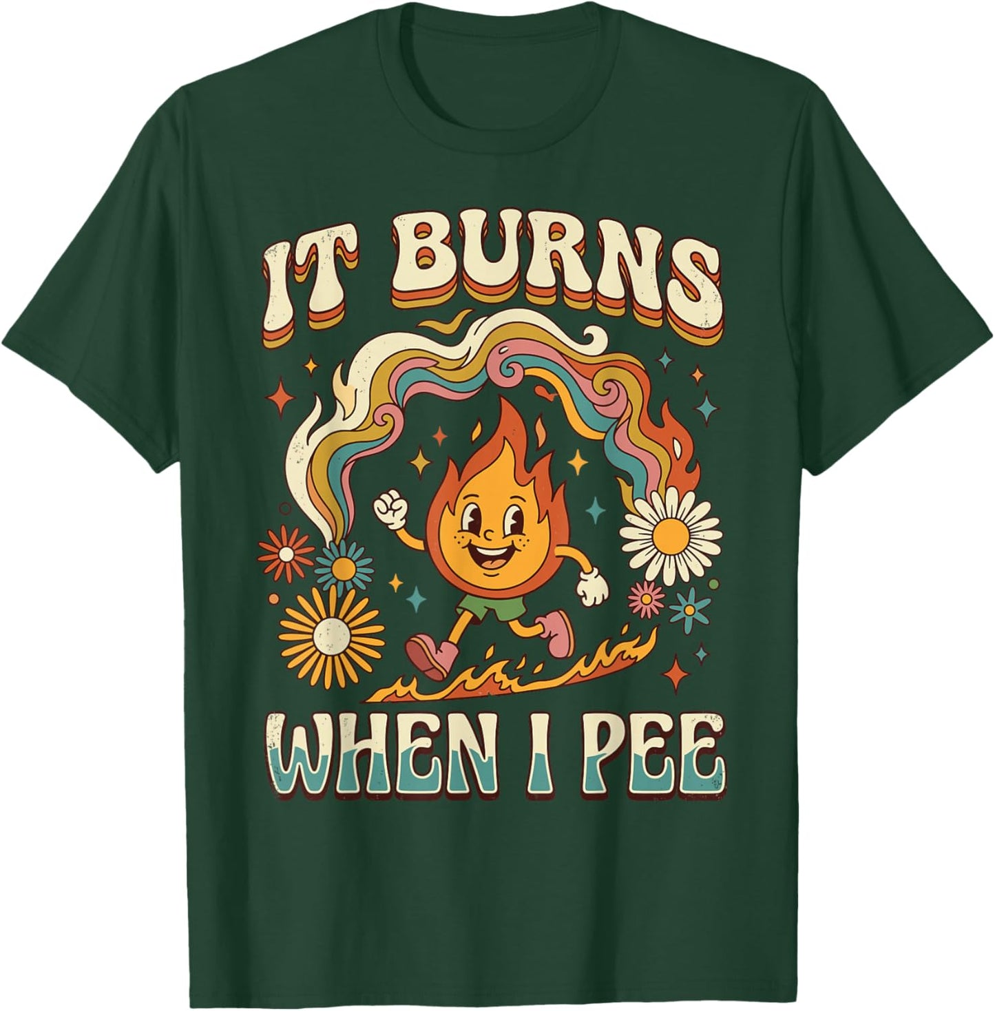 It Burns When I Pee Funny Ironic Sarcastic T-Shirt - T-Shirt | Forest