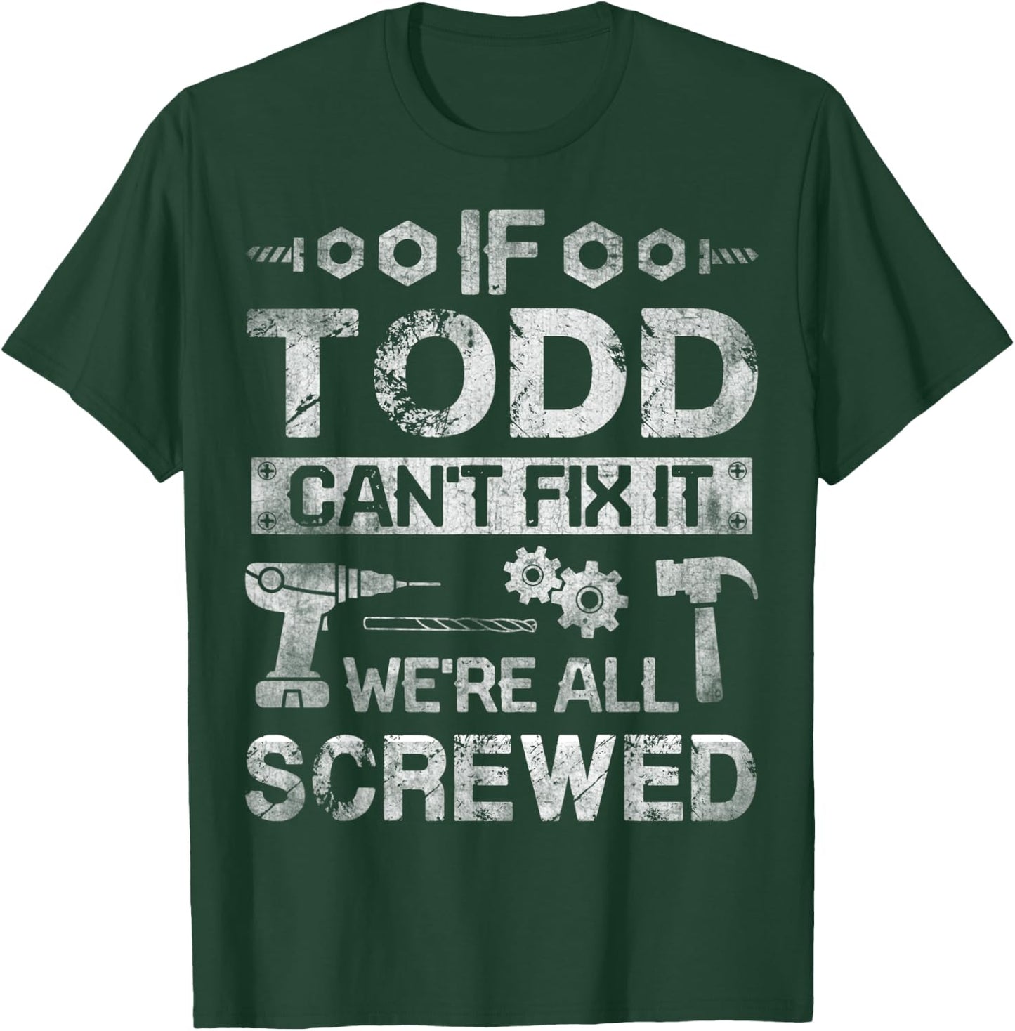 If Todd Can't Fix it We're All Screwed Funny Fathers Gift T-Shirt - T-Shirt | Forest