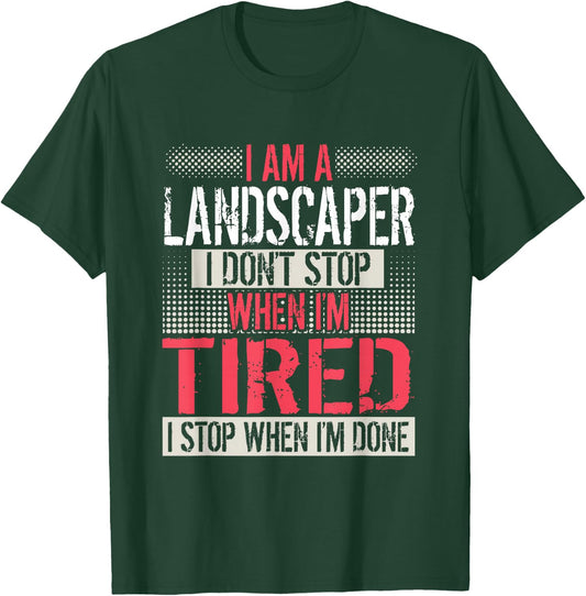 Landscaper Don't Stop When I'm Tired Stop When Done T-Shirt - T-Shirt | Forest