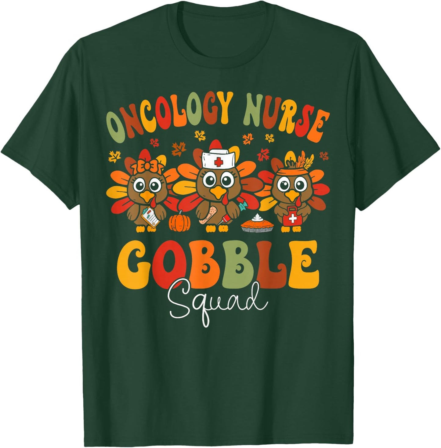 Oncology Nurse Gobble Squad Hem Onc Nurse Thanksgiving T-Shirt - T-Shirt | Forest