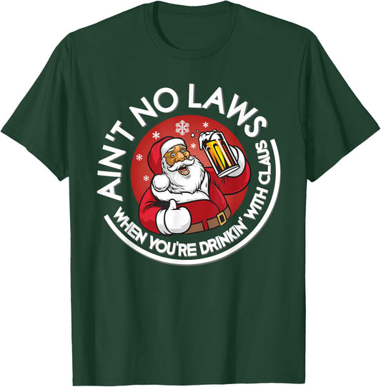 Aint No Laws When You're Drinking With Claus Christmas July T-Shirt - T-Shirt | Forest