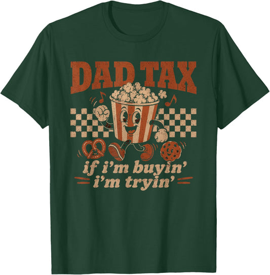 Dad Tax If I'm Buyin' I'm Tryin' Popcorn Snack Lover T-Shirt - T-Shirt | Forest