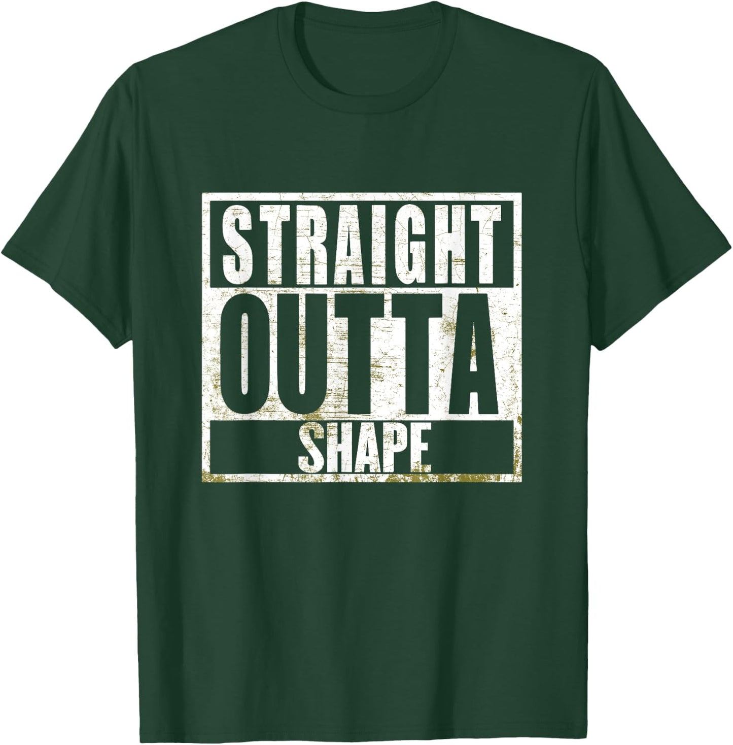 Straight Outta Shape Funny Workout Fat Overweight Joke T-Shirt - T-Shirt | Forest