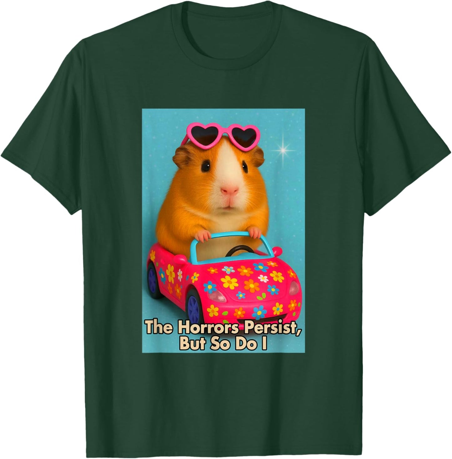 Sarcasm Funny Guinea Pig The Horrors Persist But So Do I T-Shirt - T-Shirt | Forest