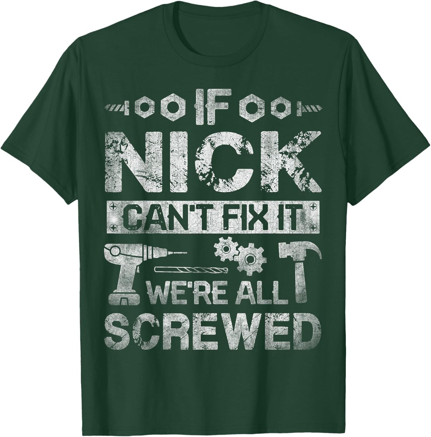If Nick Can't Fix it We're All Screwed Funny Fathers Gift T-Shirt - T-Shirt | Forest
