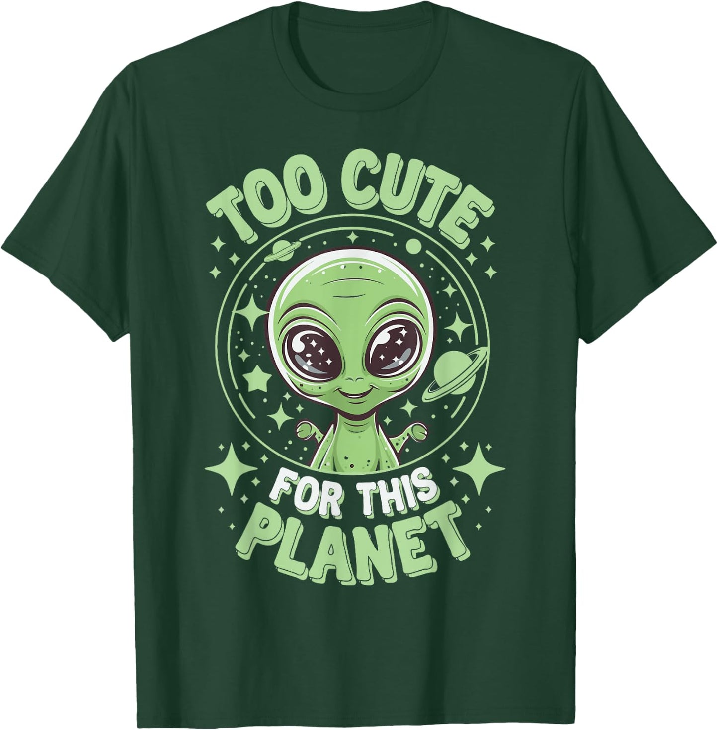 Too Cute For This Planet T-Shirt - T-Shirt | Forest
