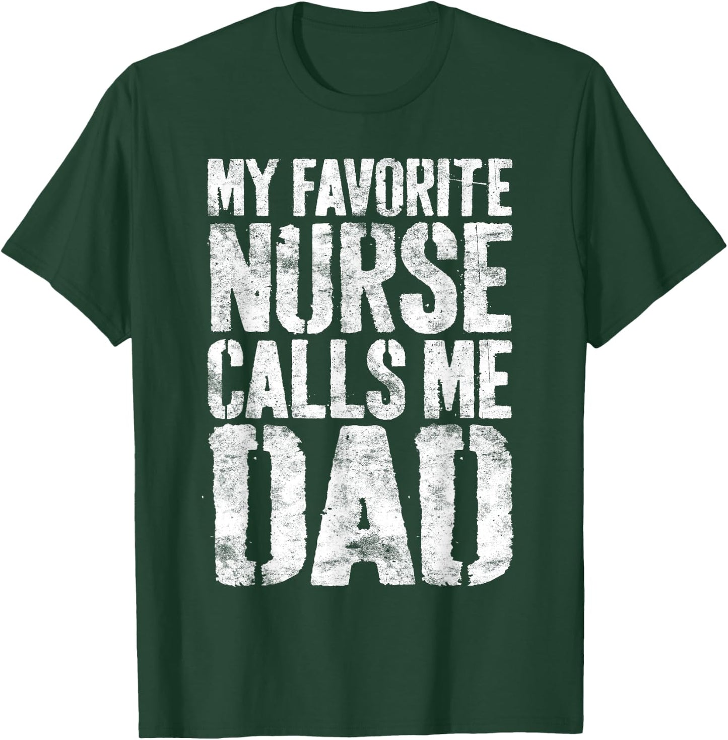 My Favorite Nurse Calls Me Dad Shirt Men Daddy Fathers Day T-Shirt - T-Shirt | Forest