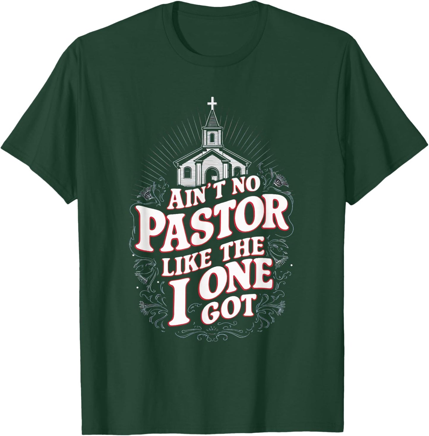 Ain't No Pastor Like The One I Got T-Shirt - T-Shirt | Forest