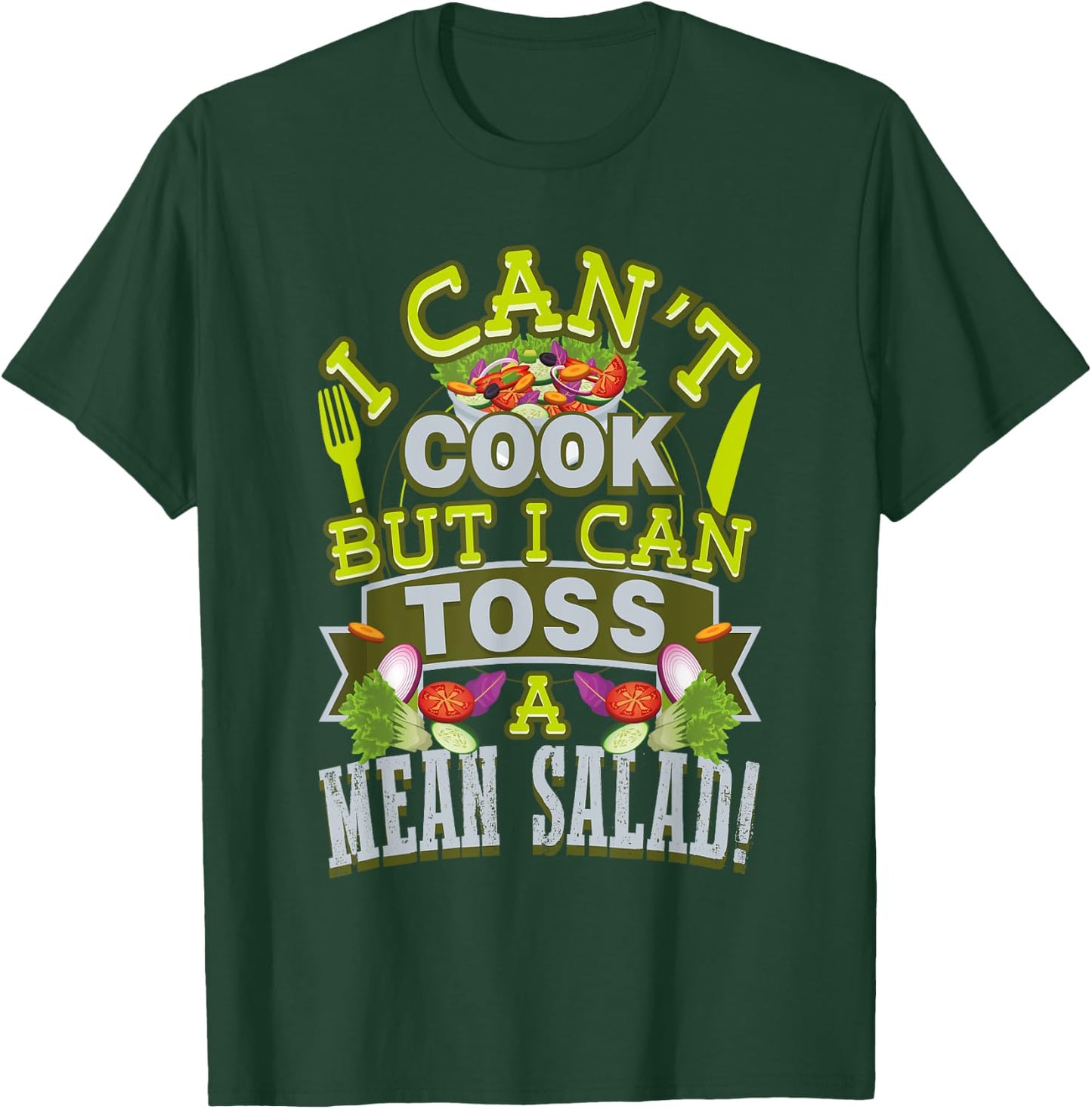 I Can't Cook But I Can Toss A Mean Salad T-Shirt - T-Shirt | Forest
