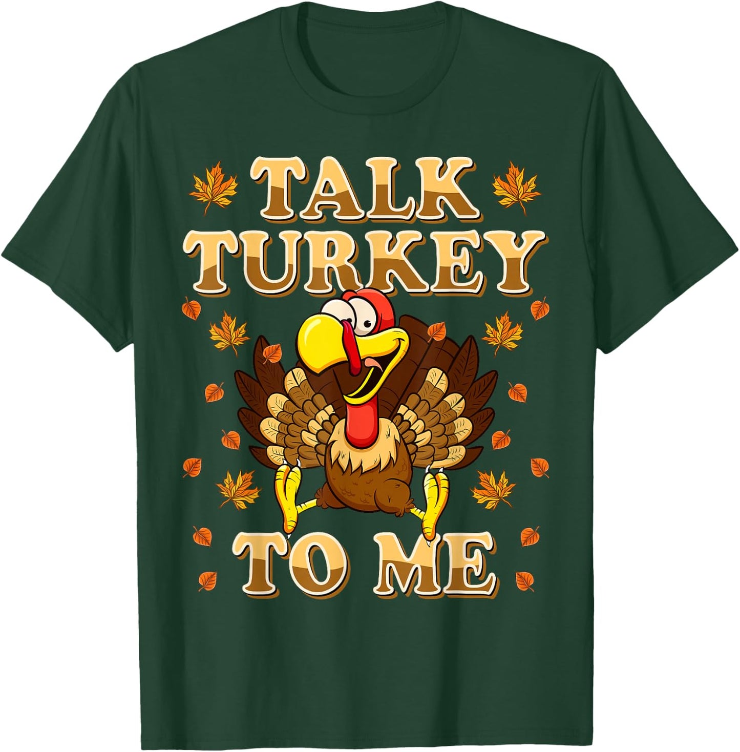 Talk Turkey To Me Turkey Day Funny Thanksgiving T-Shirt - T-Shirt | Forest