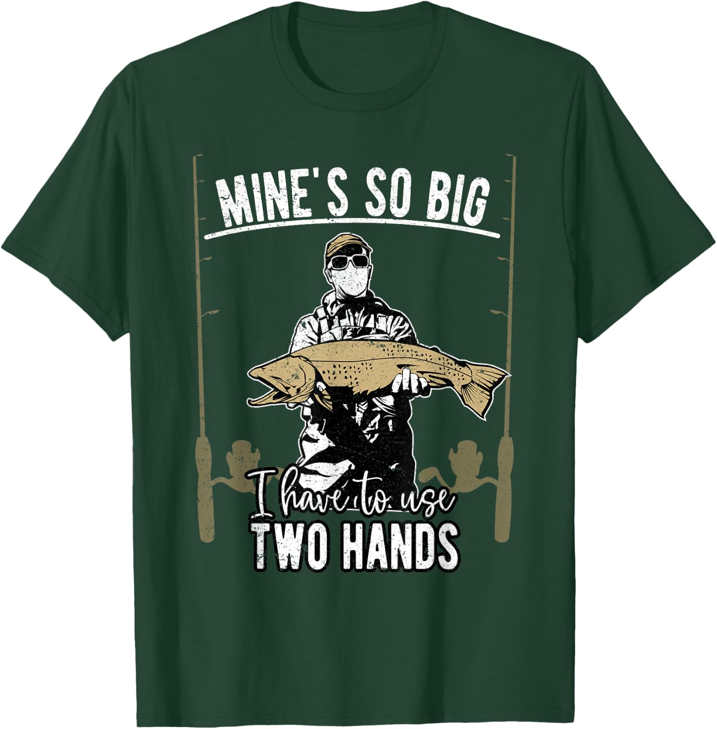 Mine is so big I have to use two hands - Fishing T-Shirt - T-Shirt | Forest