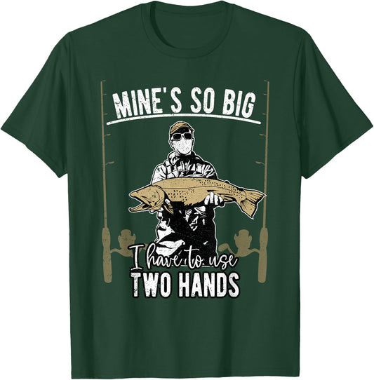 Mine is so big I have to use two hands - Fishing T-Shirt - T-Shirt | Forest
