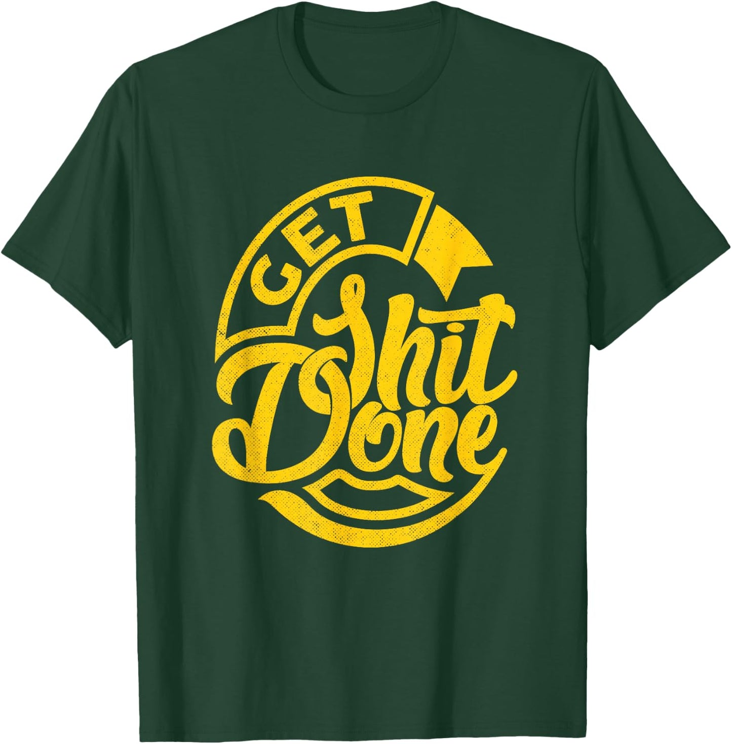 Get Shit Done T-Shirt - T-Shirt | Forest