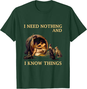 Diogenes I Need Nothing And I Know Things Philosopher Shirt T-Shirt - T-Shirt | Forest