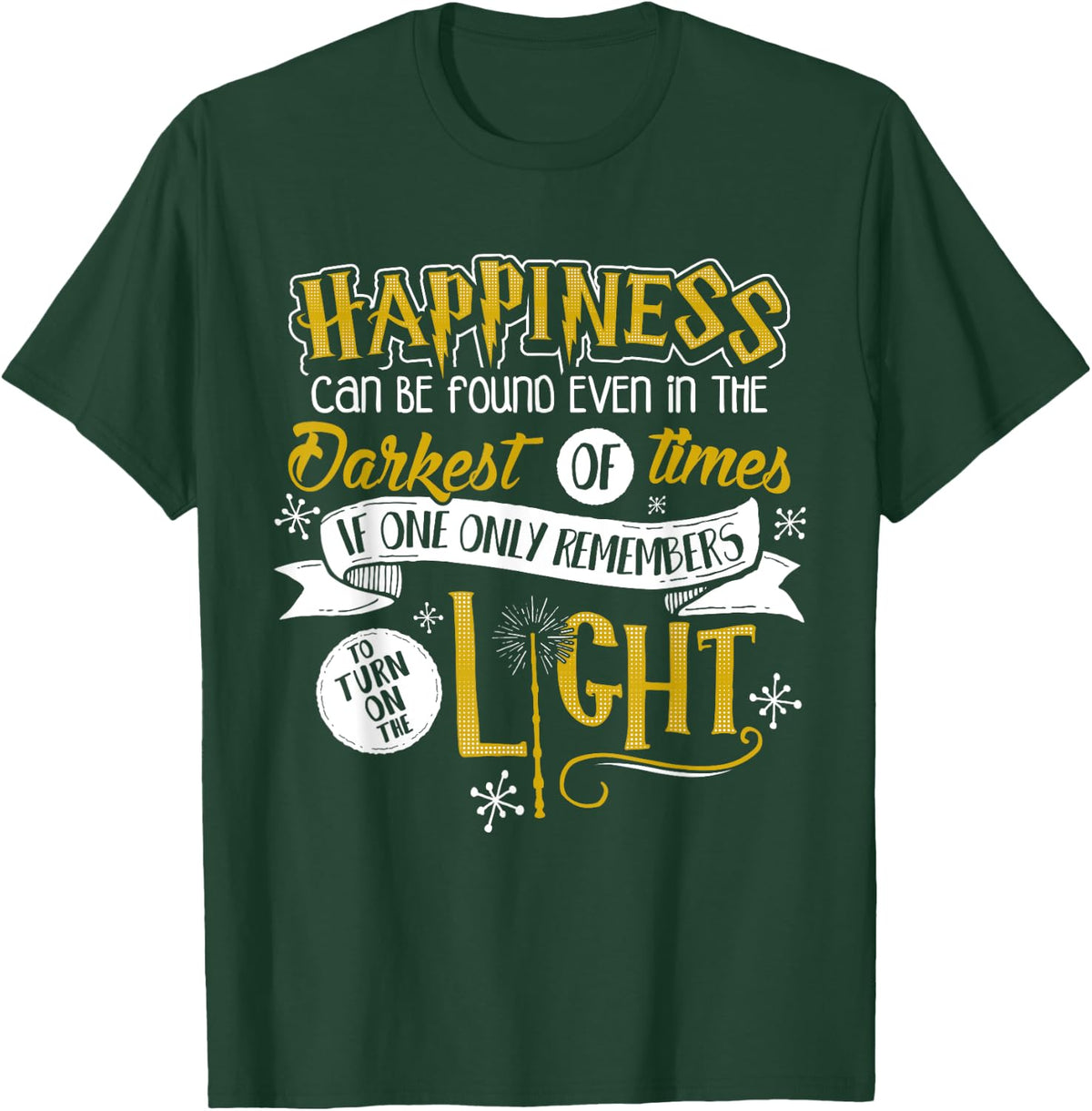 Happiness Can Be Found Even In The Darkest Of Times.. T-Shirt - T-Shirt | Forest