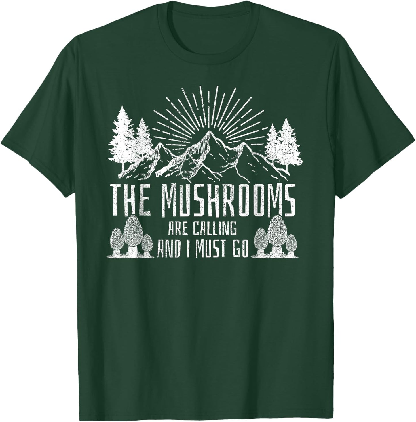 The Mushrooms Are Calling And I Must Go Hunting T-Shirt - T-Shirt | Forest