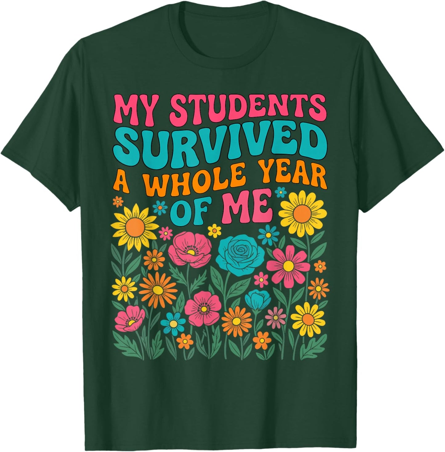My Students Survived A Whole Year of Me Last Day of School T-Shirt - T-Shirt | Forest