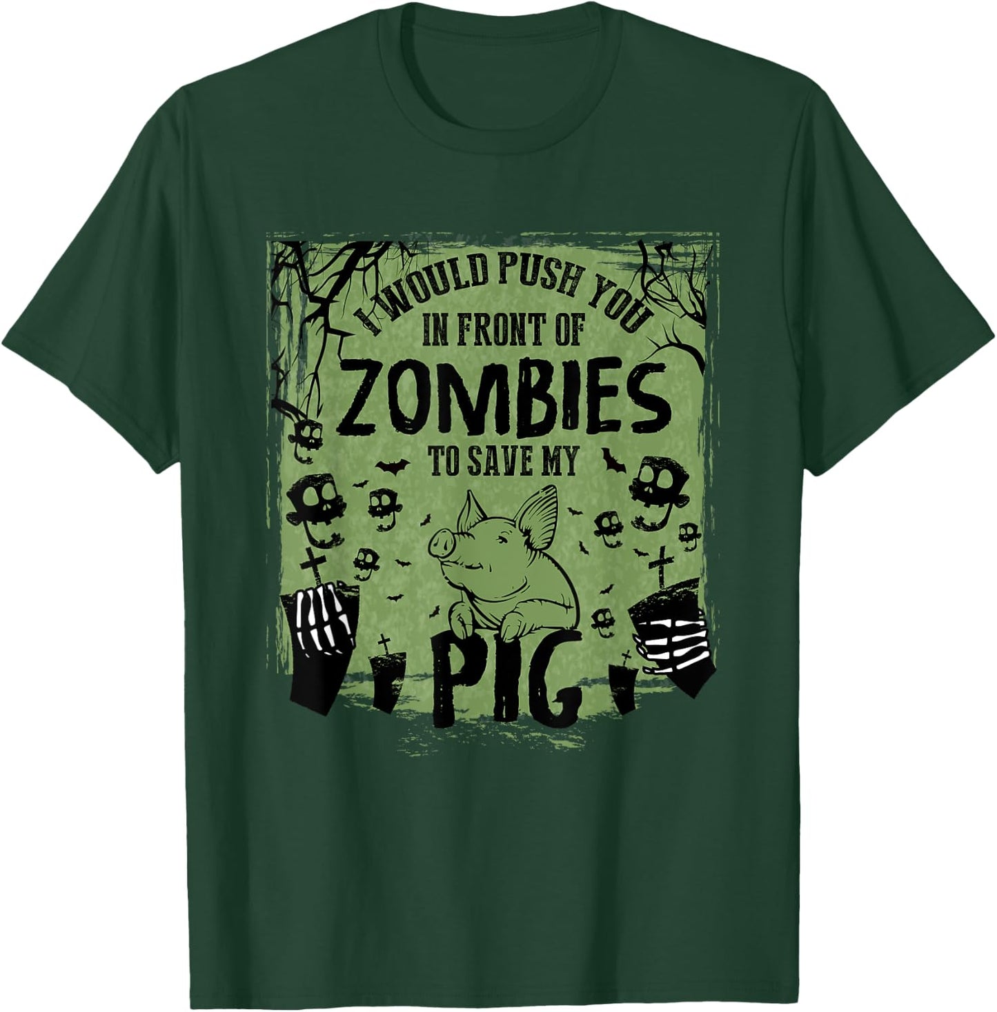 I Would Push You In Front of Zombies to Save My Pig T-Shirt - T-Shirt | Forest