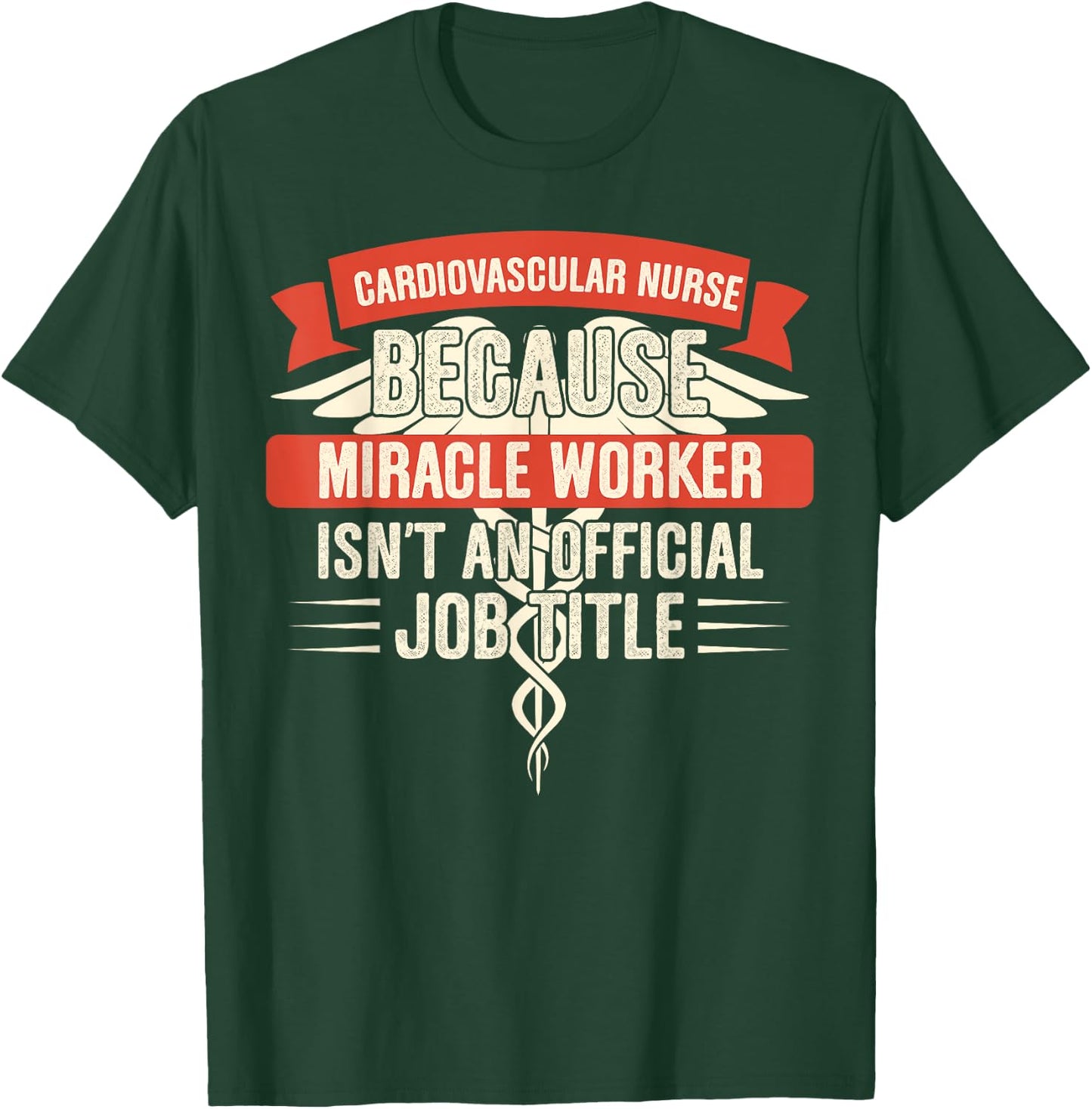 Cardiovascular Nurse Because Miracle Worker T-Shirt - T-Shirt | Forest