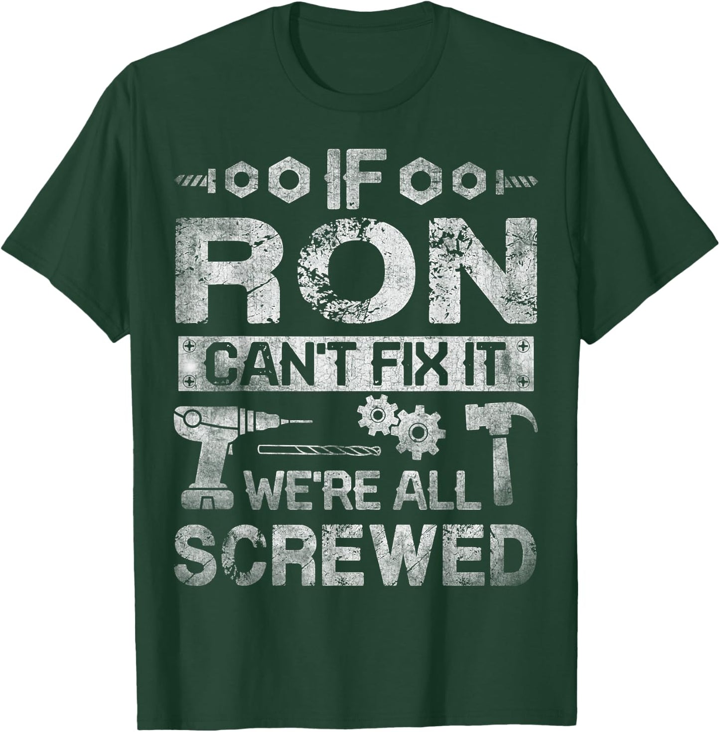 If Ron Can't Fix it We're All Screwed Funny Fathers Gift T-Shirt - T-Shirt | Forest
