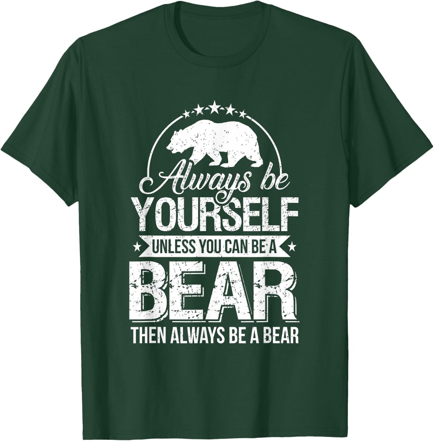 Always Be Yourself Unless You Can Be a Bear Forest T-Shirt - T-Shirt | Forest