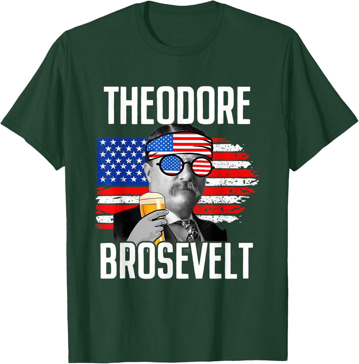 Theodore Brosevelt - Funny Independence Day T-Shirt - T-Shirt | Forest