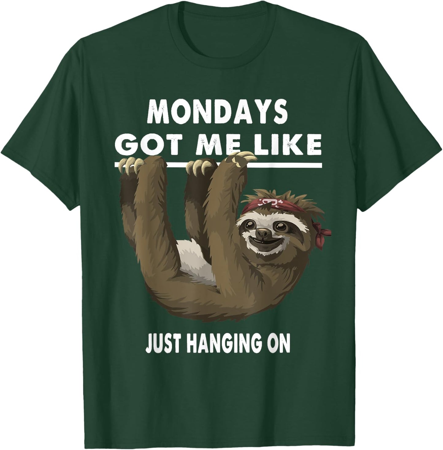 Mondays Got Me Like Sloth Just Hanging On T-Shirt - T-Shirt | Forest