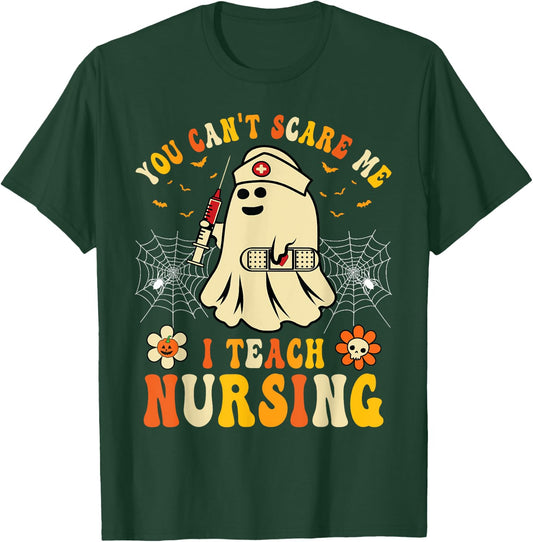 You Can't Scare Me I Teach Nursing Educators Halloween Ghost T-Shirt - T-Shirt | Forest