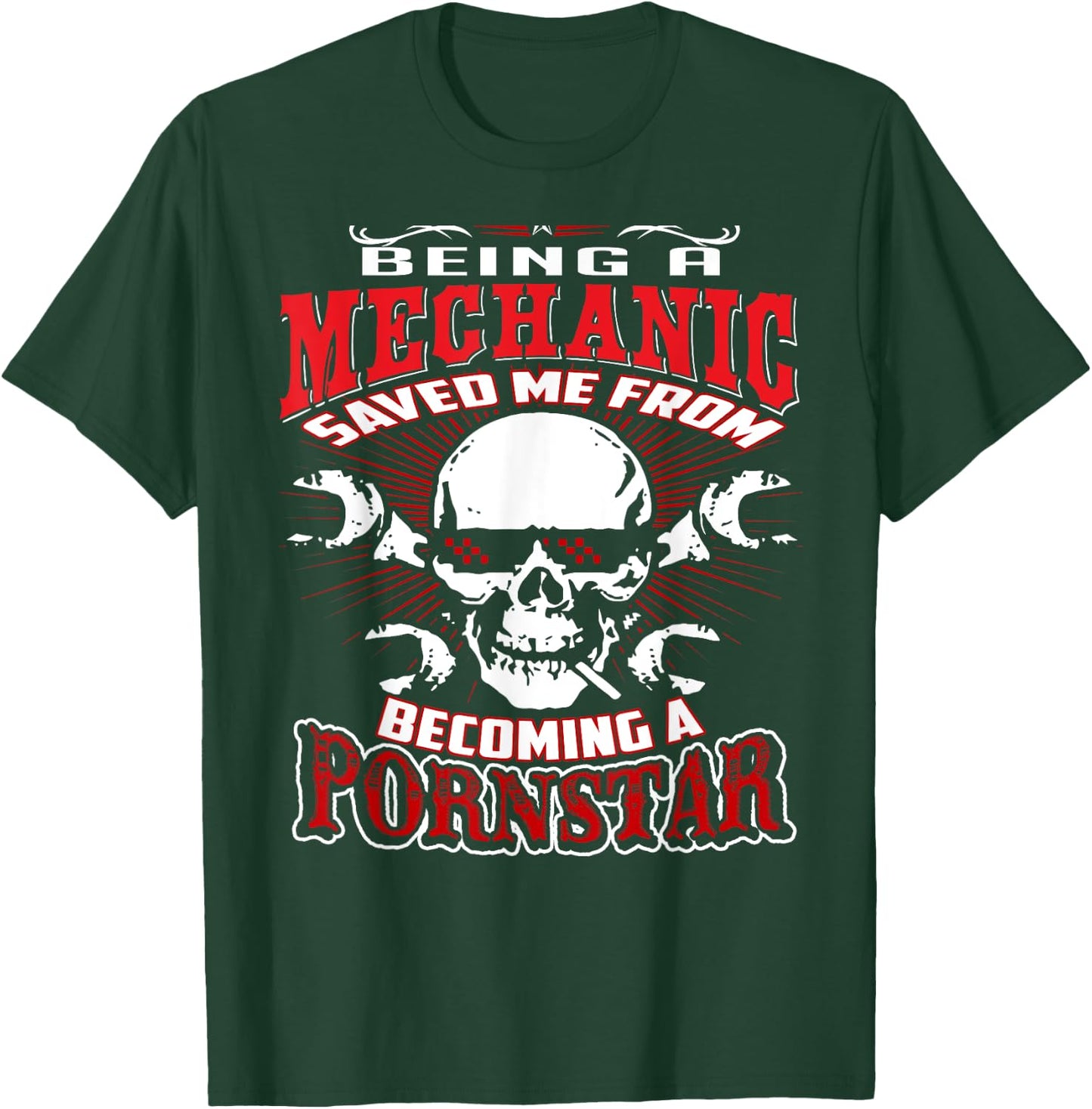 Being a Mechanic Saved Me from Becoming a PornStar T-Shirt - T-Shirt | Forest