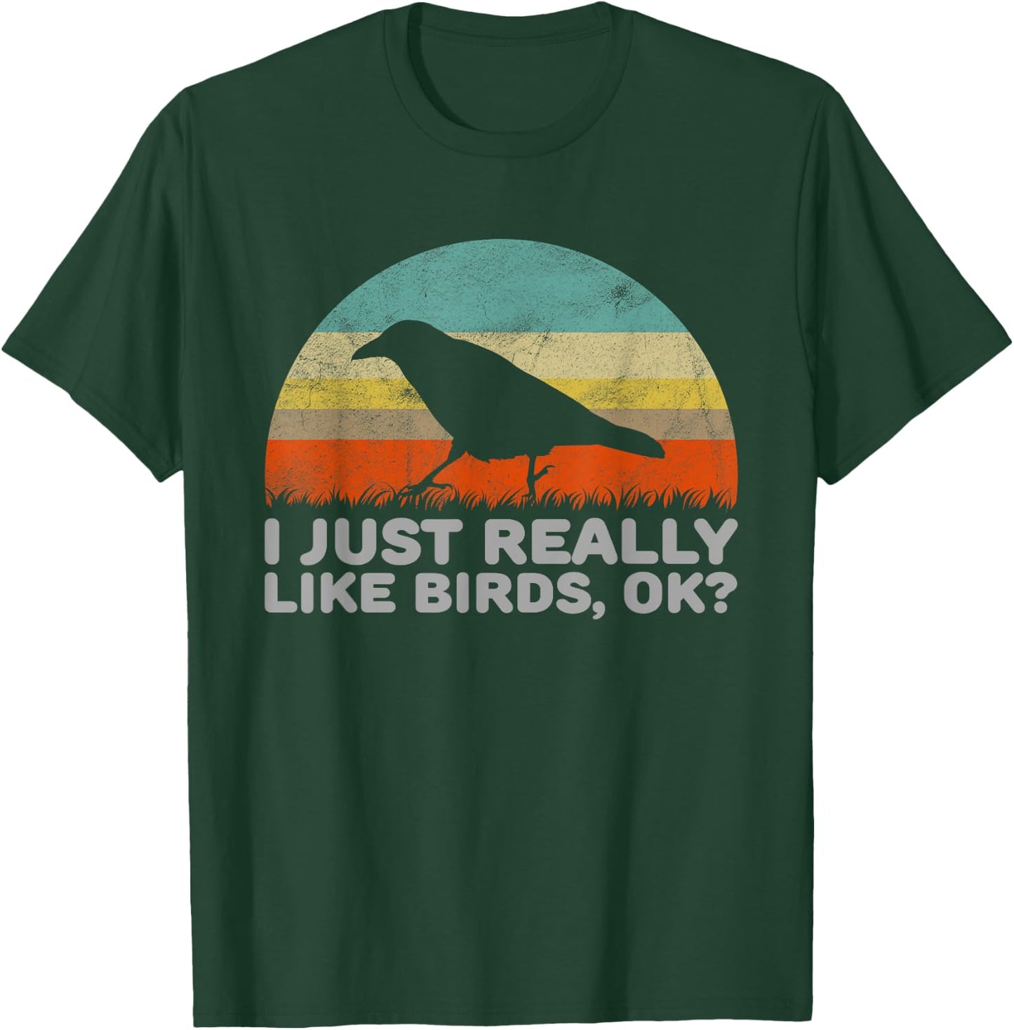 Funny I Just Really Like Birds OK T-Shirt - T-Shirt | Forest