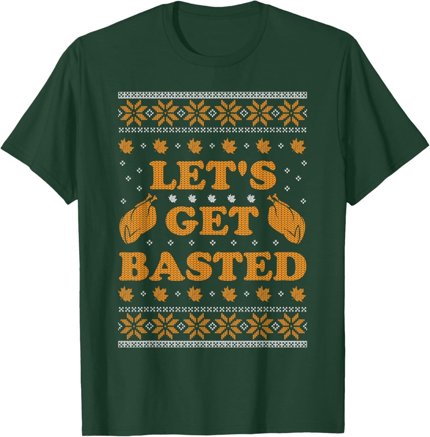 Lets Get Basted Funny Turkey Day Women Men Ugly Thanksgiving T-Shirt - T-Shirt | Forest